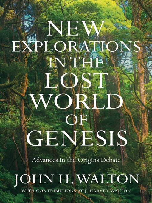 Title details for New Explorations in the Lost World of Genesis by John H. Walton - Available